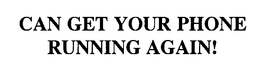 CAN GET YOUR PHONE RUNNING AGAIN! trademark