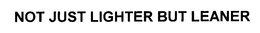 NOT JUST LIGHTER BUT LEANER trademark