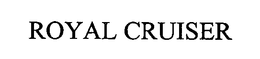 ROYAL CRUISER trademark