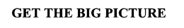 GET THE BIG PICTURE trademark