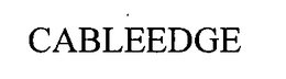 CABLEEDGE trademark
