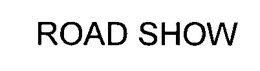 ROAD SHOW trademark
