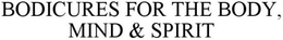 BODICURES  FOR THE BODY, MIND & SPIRIT trademark