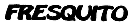 FRESQUITO trademark