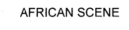 AFRICAN SCENE trademark