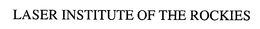 LASER INSTITUTE OF THE ROCKIES trademark