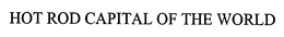 HOT ROD CAPITAL OF THE WORLD trademark