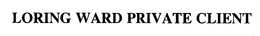 LORING WARD PRIVATE CLIENT trademark