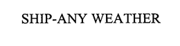 SHIP-ANY WEATHER trademark