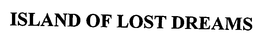 ISLAND OF LOST DREAMS trademark