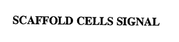 SCAFFOLD CELLS SIGNAL trademark