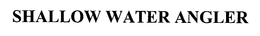 SHALLOW WATER ANGLER trademark
