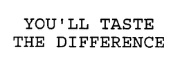 YOU'LL TASTE THE DIFFERENCE trademark