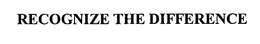 RECOGNIZE THE DIFFERENCE trademark