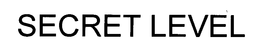 SECRET LEVEL trademark