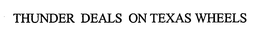 THUNDER DEALS ON TEXAS WHEELS trademark