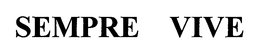 SEMPRE VIVE trademark