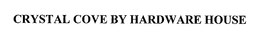 CRYSTAL COVE BY HARDWARE HOUSE trademark