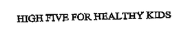 HIGH FIVE FOR HEALTHY KIDS trademark