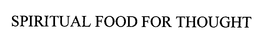 SPIRITUAL FOOD FOR THOUGHT trademark