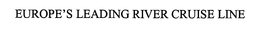 EUROPE'S LEADING RIVER CRUISE LINE trademark