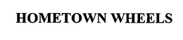 HOMETOWN WHEELS trademark