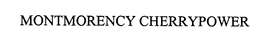 MONTMORENCY CHERRYPOWER trademark