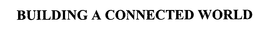 BUILDING A CONNECTED WORLD trademark
