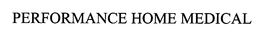 PERFORMANCE HOME MEDICAL trademark