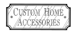 CUSTOM HOME ACCESSORIES trademark