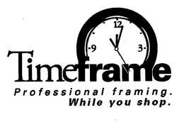 TIMEFRAME PROFESSIONAL FRAMING. WHILE YOU SHOP. trademark