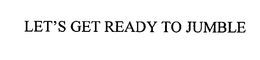 LET'S GET READY TO JUMBLE trademark