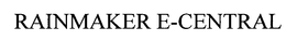 RAINMAKER E-CENTRAL trademark