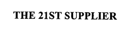 THE 21ST SUPPLIER trademark