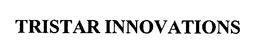 TRISTAR INNOVATIONS trademark