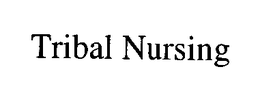 TRIBAL NURSING trademark