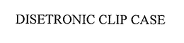 DISETRONIC CLIP CASE trademark