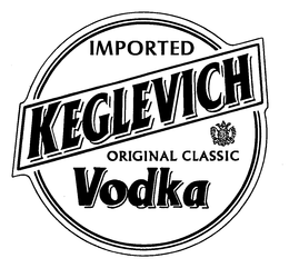 IMPORTED KEGLEVICH ORIGINAL CLASSIC VODKA trademark