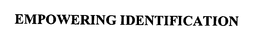 EMPOWERING IDENTIFICATION trademark