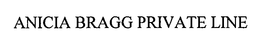 ANICIA BRAGG PRIVATE LINE trademark