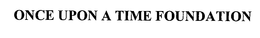 ONCE UPON A TIME FOUNDATION trademark