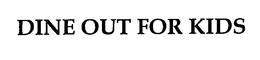 DINE OUT FOR KIDS trademark