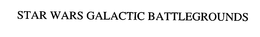 STAR WARS GALACTIC BATTLEGROUNDS trademark