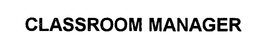 CLASSROOM MANAGER trademark