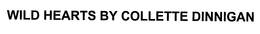 WILD HEARTS BY COLLETTE DINNIGAN trademark
