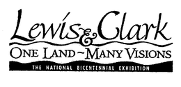 LEWIS& CLARK ONE LAND MANY VISIONS THE NATIONAL BICENTENNIAL EXHIBITION trademark