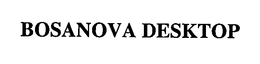 BOSANOVA DESKTOP trademark