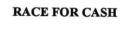 RACE FOR CASH trademark