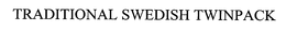 TRADITIONAL SWEDISH TWINPACK trademark