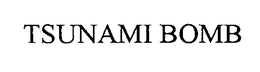 TSUNAMI BOMB trademark